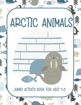 Paperback Arctic Animals: Jumbo Activity Book for Kids 4-8 with Tracing and Coloring, Dot-To-Dot and Maze Book, {Fun Learning Activities for Kid Book