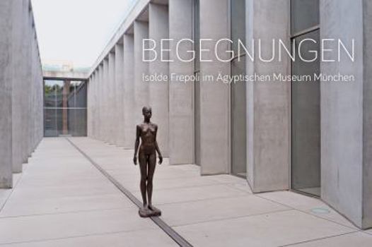 Paperback Begegnungen: Isolde Frepoli Im Agyptischen Museum Munchen [German] Book