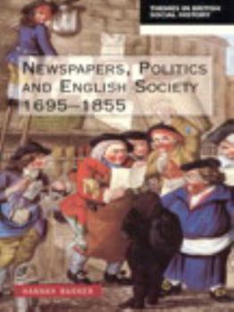 Newspapers, Politics and English Society, 1695-1855 - Book  of the es in British Social History