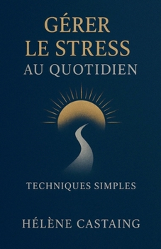 Gérer le Stress au Quotidien: Techniques Simples