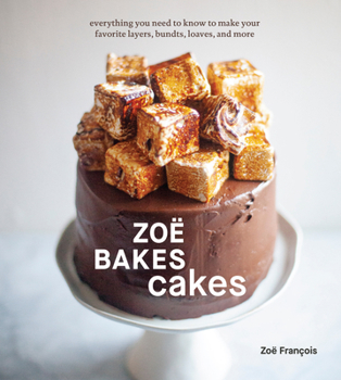 Hardcover Zoë Bakes Cakes: Everything You Need to Know to Make Your Favorite Layers, Bundts, Loaves, and More [A Baking Book] Book