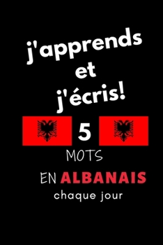 Paperback Cahier: j'apprends et j'?cris! 5 mots en Albanais chaque jour, 6" x 9". 130 pages [French] Book