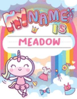 My Name is Meadow: Personalized Primary Tracing Book / Learning How to Write Their Name / Practice Paper Designed for Kids in Preschool and Kindergarten