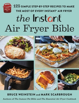 Paperback The Instant(r) Air Fryer Bible: 125 Simple Step-By-Step Recipes to Make the Most of Every Instant(r) Air Fryer Book