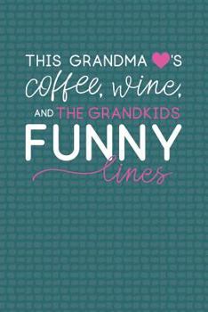 Paperback This Grandma Loves Coffee, Wine, and the Grandkids Funny Lines: Memory Journal to Track the Stuff Your Grandkids Say Book