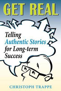 Paperback Get Real: Sharing Authentic Stories for Long-Term Success Book
