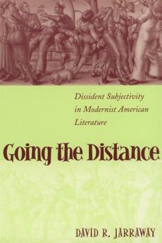 Going the Distance: Dissident Subjectivity in Modernist American Literature (Horizons in Theory and American Culture) - Book  of the Horizons in Theory and American Culture