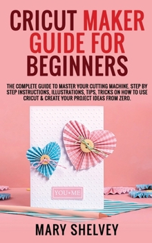 Cricut Maker Guide For Beginners The Book By Mary Shelvey