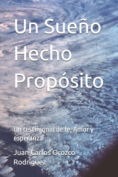 Un Sueño Hecho Propósito: Un testimonio de fe, Amor y esperanza (Spanish Edition)