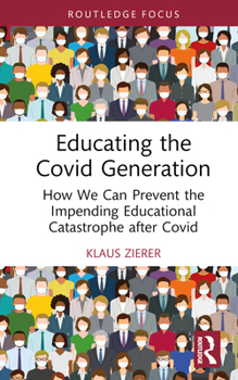 Hardcover Educating the Covid Generation: How We Can Prevent the Impending Educational Catastrophe After Covid Book