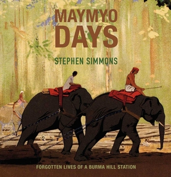 Paperback Maymyo Days: Forgotten Lives of a Burma Hill Station Book