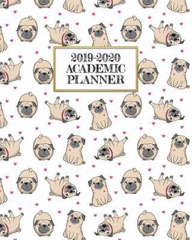 Academic Planner 2019-2020: Cute Pudgy Pugs on A Weekly and Monthly Dated Student Academic Planner. Elementary, High School, Home school, College ... Pug Lovers Gift! (2019 2020 Academic Planner)