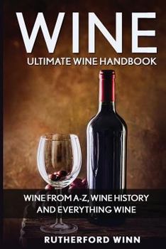 Paperback Wine: Ultimate Wine Handbook - Wine From A-Z, Wine History And Everything Wine Book