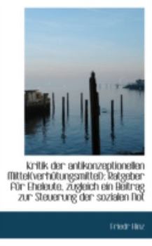 Paperback Kritik Der Antikonzeptionellen Mittel(verh Tungsmittel): Ratgeber F R Eheleute, Zugleich Ein Beitrag Book