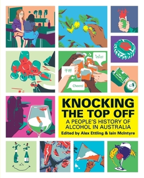 Paperback Knocking The Top Off: A People's History of Alcohol in Australia Book