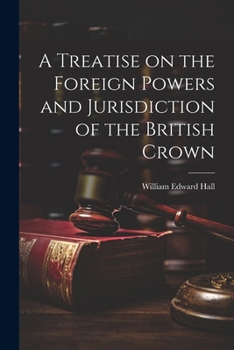 Paperback A Treatise on the Foreign Powers and Jurisdiction of the British Crown Book