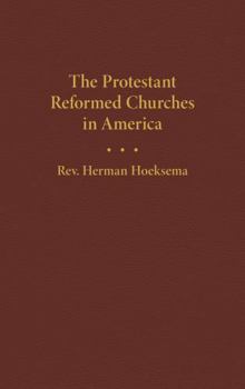 The Protestant Reformed Churches in America: Their Origin, Early History, and Doctrine, 3rd Edition by Rev. Herman Hoeksema