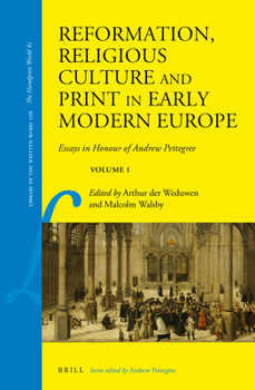 Hardcover Reformation, Religious Culture and Print in Early Modern Europe: Essays in Honour of Andrew Pettegree, Volume 1 Book