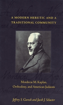 Paperback A Modern Heretic and a Traditional Community: Mordecai M. Kaplan, Orthodoxy, and American Judaism Book