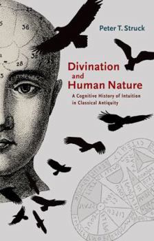Hardcover Divination and Human Nature: A Cognitive History of Intuition in Classical Antiquity Book