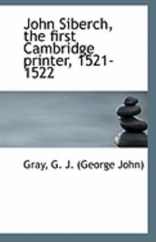 Paperback John Siberch, the First Cambridge Printer, 1521-1522 Book
