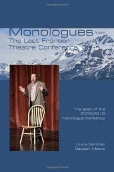 Paperback Monologues from the Last Frontier Theatre Conference: The Best of the 2009-2012 Monologue Workshop Book