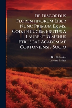 Paperback De Discordiis Florentinorum Liber Nunc Primum Ex Ms. Cod. In Lucem Erutus A Laurentio Mehus Etruscae Academiae Cortoniensis Socio Book