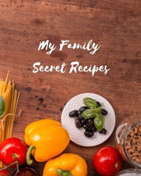 My Family Secret Recipes: Blank Recipe Journal To Write In, The Perfect Book To Write Recipes In