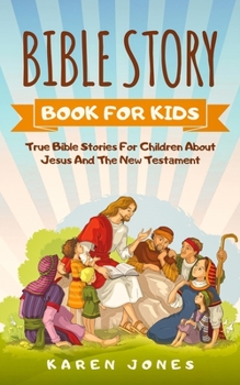 Paperback Bible Story Book for Kids: True Bible Stories For Children About Jesus And The New Testament Every Christian Child Should Know Book