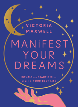 Hardcover Manifest Your Dreams: Rituals and Practices for Living Your Best Life Book