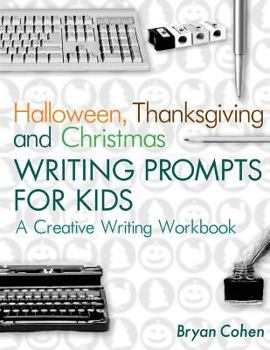 Paperback Halloween, Thanksgiving and Christmas Writing Prompts for Kids: A Creative Writing Workbook Book