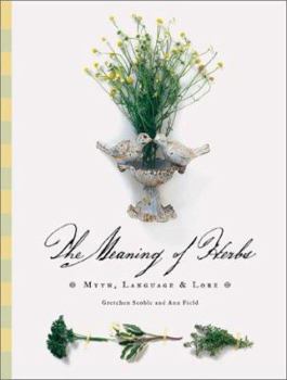 Hardcover The Meaning of Herbs: Myth, Language & Lore Book