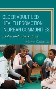 Hardcover Older Adult-Led Health Promotion in Urban Communities: Models and Interventions Book