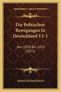 Paperback Die Politischen Bewegungen In Deutschland V1-2: Von 1830 Bis 1835 (1875) [German] Book