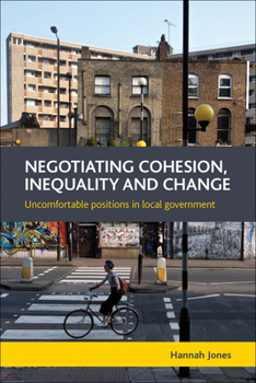 Hardcover Negotiating Cohesion, Inequality and Change: Uncomfortable Positions in Local Government Book