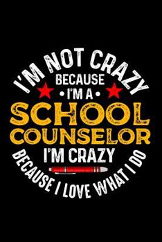 Paperback I'm Not Crazy Because I'm A School Counselor I'm Crazy Because I Love What I Do: School Gift For Teachers Book