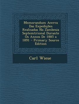 Paperback Memorandum Acerca Das Expedicoes Realisadas Na Zambesia Septemtrional Durante OS Annos de 1885 a 1891 [Portuguese] Book