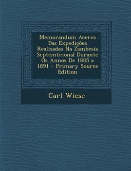 Paperback Memorandum Acerca Das Expedições Realisadas Na Zambesia Septemtrional Durante Os Annos De 1885 a 1891 [Portuguese] Book