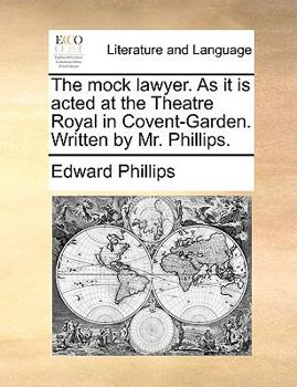 Paperback The Mock Lawyer. as It Is Acted at the Theatre Royal in Covent-Garden. Written by Mr. Phillips. Book