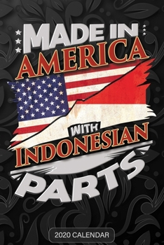 Made in America with Indonesian Parts : Indonesian 2020 Calender Gift for Indonesian with There Heritage and Roots from Indonesia