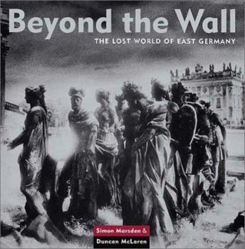 Hardcover Beyond the Wall: The Lost World of East Germany Book