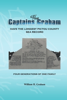 Paperback The Captains GRAHAM: The Longest Pictou County Sea Record Four Generations Book