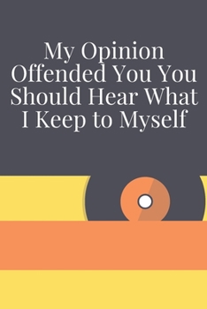 My Opinion Offended You You Should Hear What I Keep to Myself : Journal - Pink Diary, Planner, Gratitude, Writing, Travel, Goal, Bullet Notebook - 6x9 120 Pages