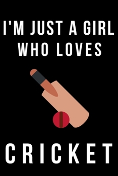 Paperback I'm Just a Girl Who Loves Cricket: Cricket Gift for Girls Blank Lined Notebook Journal (6x9), 120 Pages Book