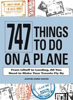 Paperback 747 Things to Do on a Plane: From Liftoff to Landing, All You Need to Make Your Travels Fly by Book