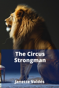 Paperback The Circus Strongman: Developing Exceptional Body Strength and Conditioning for Circus, Stage, and Fitness Professionals Book