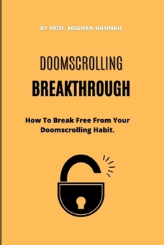 Paperback Doomscrolling Breakthrough: How To Break Free From Your Doomscrolling Habit Book