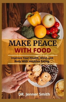 Paperback Make Peace with Food: Improve Your Health, Mind, and Body With Intuitive Eating. Book