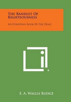 Paperback The Bandlet of Righteousness: An Ethiopian Book of the Dead Book