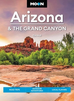 Moon Arizona & the Grand Canyon: Road Trips, Outdoor Adventures, Local Flavors (Moon U.S. Travel Guide) B0CMQ1T6XG Book Cover